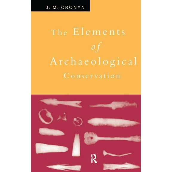 Elements of Archaeological Conservation, (Hardcover)