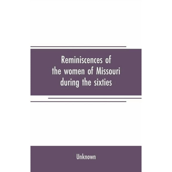 Reminiscences of the women of Missouri during the sixties, (Paperback)