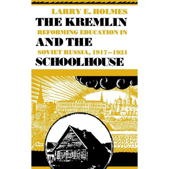 Indiana-Michigan Russian and East Europe Kremlin and the Schoolhouse: Reforming Education in Soviet Russia, 1917-1931, (Hardcover)
