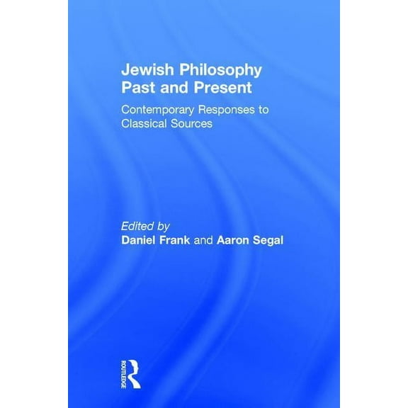 Jewish Philosophy Past and Present: Contemporary Responses to Classical Sources, (Hardcover)