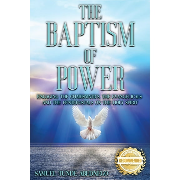 The Baptism of Power: Engaging the Charismatics, the Evangelicals and the Pentecostals on the Holy Spiri, (Paperback)