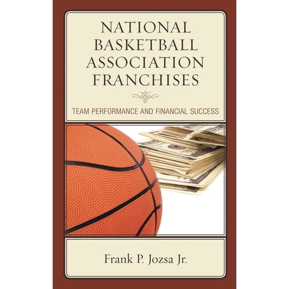 National Basketball Association Franchises: Team Performance and Financial Success, (Hardcover)