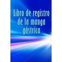 Libro de registro de la manga gÃ¡strica: Excelente idea para llevar un registro de su alimentaciÃ³n, estado de Ã¡nimo, comi, (Paperback)