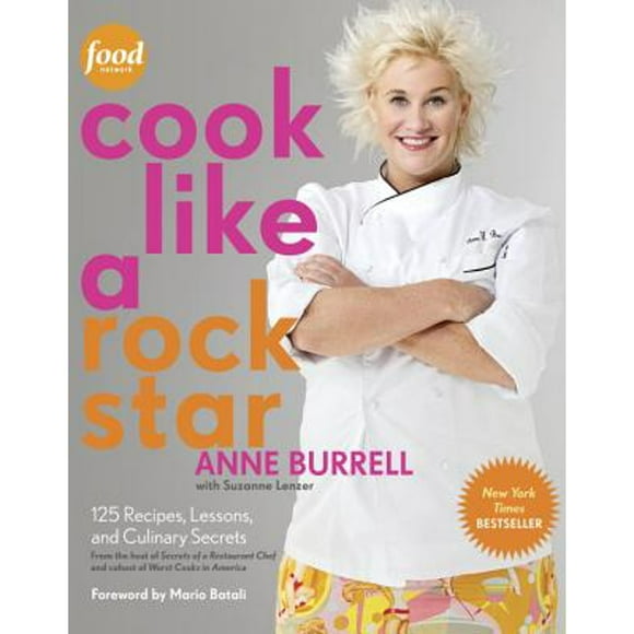 Pre-Owned Cook Like a Rock Star: 125 Recipes, Lessons, and Culinary Secrets: A Cookbook (Hardcover 9780307886750) by Anne Burrell, Suzanne Lenzer