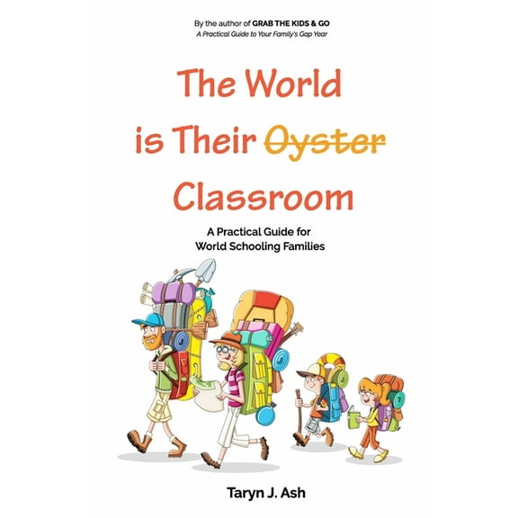 Family Gap Years The World is Their Classroom: A Practical Guide for World Schooling Families, Book 2, (Paperback)