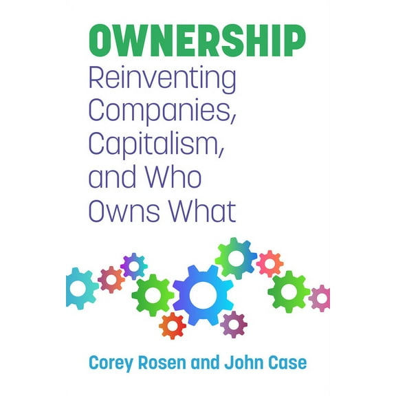 Ownership: Reinventing Companies, Capitalism, and Who Owns What, (Paperback)