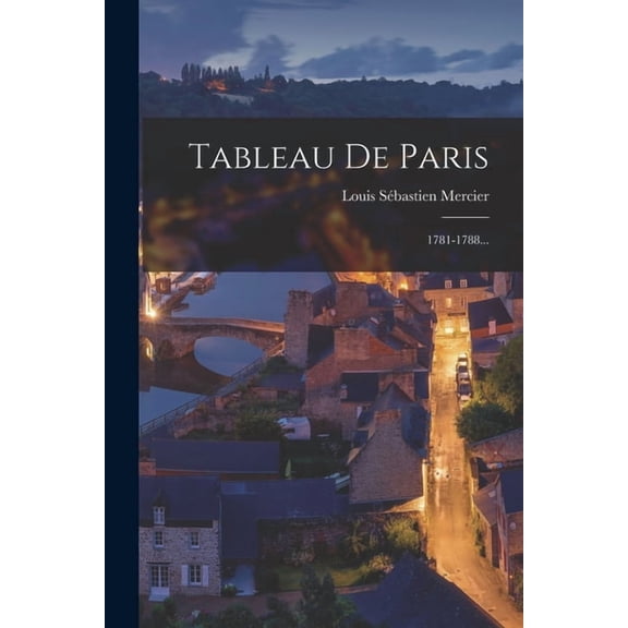 Tableau De Paris: 1781-1788... (Paperback)