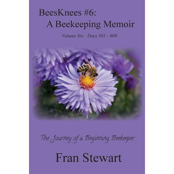 Beesknees Beekeeping BeesKnees #6: A Beekeeping Memoir, Book 6, (Paperback)