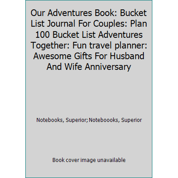 Pre-Owned Our Adventures Book: Bucket List Journal For Couples: Plan 100 Bucket List Adventures Together: Fun travel planner: Awesome Gifts For Husband And Wif... (Paperback) 1074372530 9781074372538