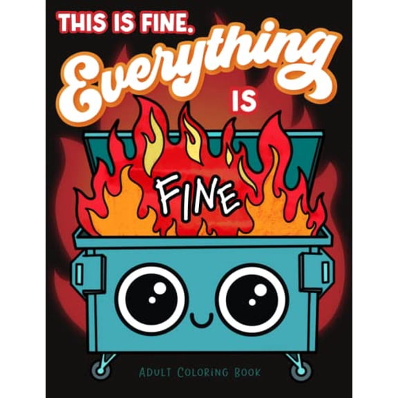 Pre-Owned This is Fine Everything is Fine Adult Coloring Book: Funny Stress Relief Office & School Life Snarky Dumpster Fire for Friends, Coworkers, Boss, ... for Teens & Adults (Maybe Sweari