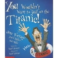 thumbnail image 1 of Pre-Owned You Wouldn't Want to Sail on the Titanic!: One Voyage You'd Rather Not Make, 9780531186428, 0531186423, Paperback,, 1 of 1