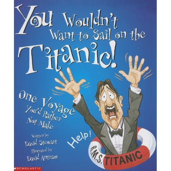 Pre-Owned You Wouldn't Want to Sail on the Titanic!: One Voyage You'd Rather Not Make, 9780531186428, 0531186423, Paperback,