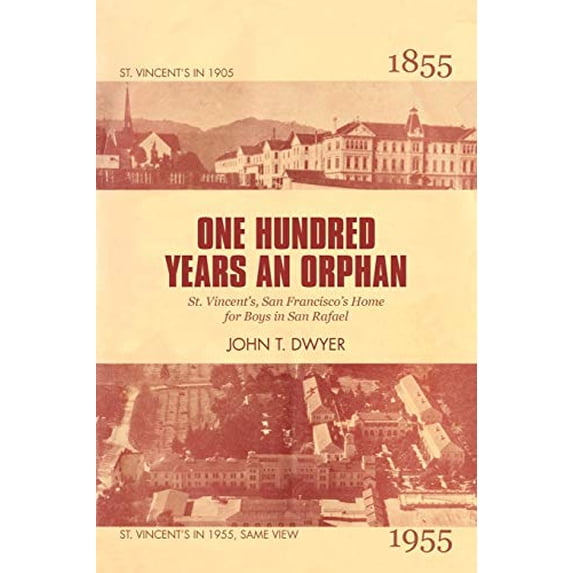 Pre-Owned One Hundred Years An Orphan: St. Vincent's, San Francisco's Home for Boys in San Rafael, 1855-1955, 9781462053780, 1462053785, Paperback,