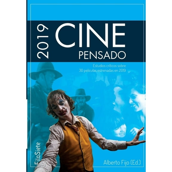 Cine Pensado 2019: Estudios crÃ­ticos sobre 30 pelÃ­culas estrenadas en 2019 (FilaSiete. Libros de Cine) (Spanish Edition)