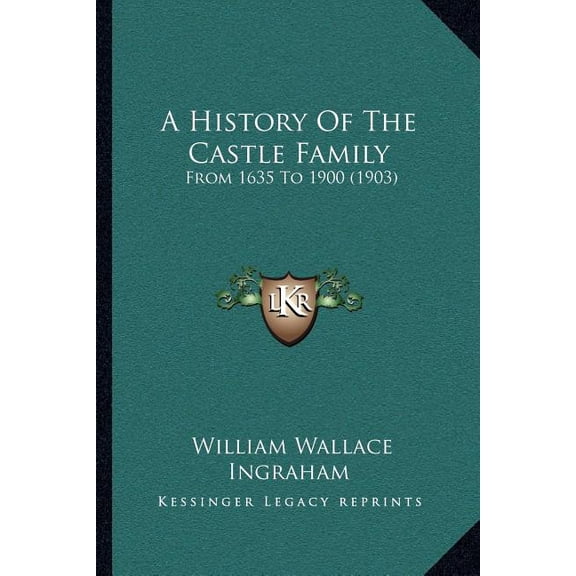 A History Of The Castle Family: From 1635 To 1900 (1903) (Paperback)