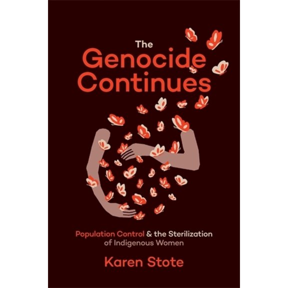 The Genocide Continues: Population Control and the Sterilization of Indigenous Women, (Paperback)