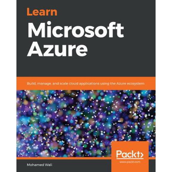 Pre-Owned Learn Microsoft Azure: Build, manage, and scale cloud applications using the Azure ecosystem (Paperback) 1789617588 9781789617580