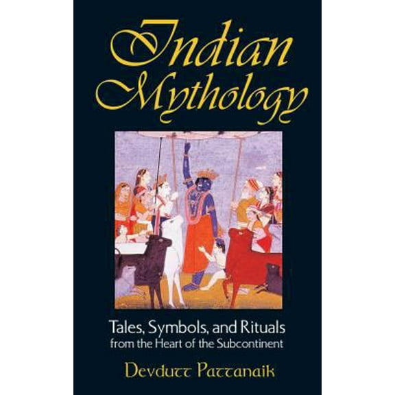 Indian Mythology: Tales, Symbols, and Rituals from the Heart of the Subcontinent (Paperback) 0892818700 9780892818709
