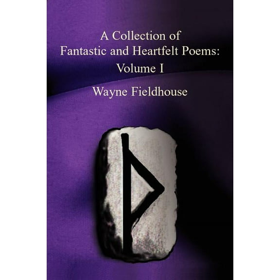 A Collection of Fantastic and Heartfelt Poems : Volume I (Paperback)