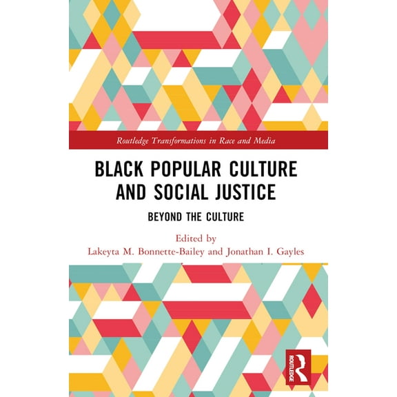 Routledge Transformations in Race and Me Black Popular Culture and Social Justice: Beyond the Culture, (Paperback)