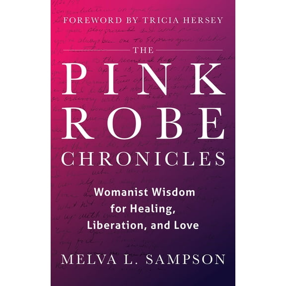 The Pink Robe Chronicles: Womanist Wisdom for Healing, Liberation, and Love, (Hardcover)
