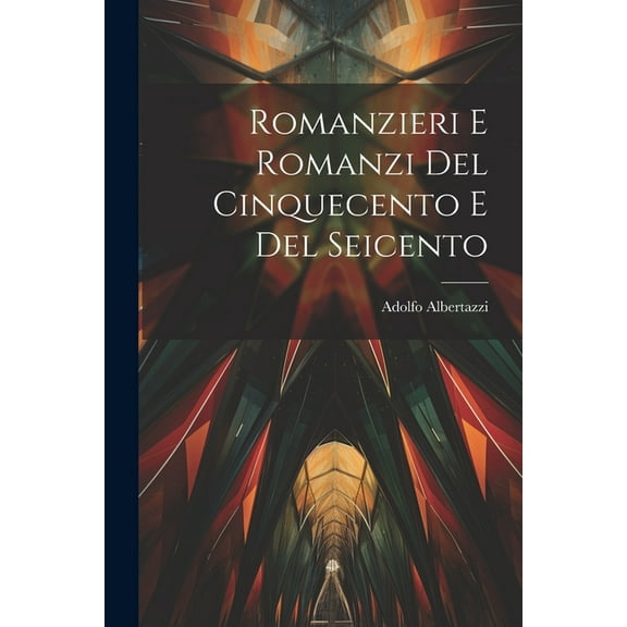 Romanzieri E Romanzi Del Cinquecento E Del Seicento (Paperback)