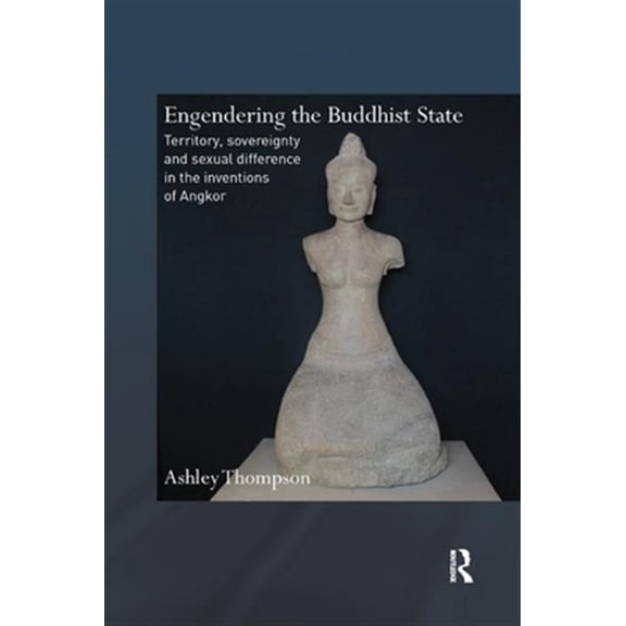 Pre-Owned Routledge Critical Studies in Buddhism Engendering the Buddhist State: Territory, Sovereignty and Sexual Difference in the Inventions of Angkor, (Paperback)