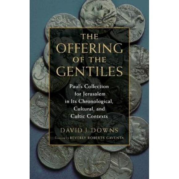 L'offrande des Gentils, la Collection de Paul pour Jérusalem dans Ses Contextes Chronologiques, Culturels et Cultuels