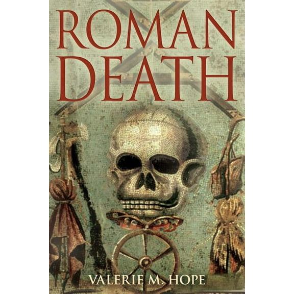 Roman Death: The Dying and the Dead in Ancient Rome, (Hardcover)