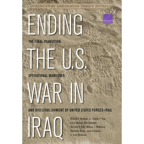 Ending the U.S. War in Iraq : The Final Transition, Operational Maneuver, and Disestablishment of the United States Forces--Iraq (Hardcover)