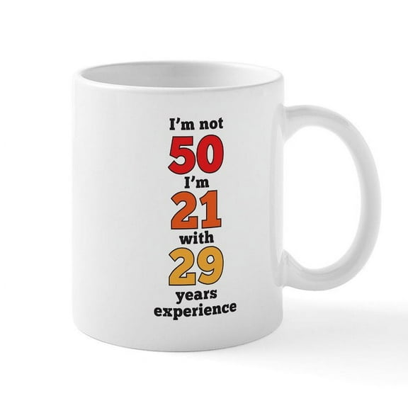 CafePress - I'm Not 50 I'm 21 With 29 Years - 11 oz Ceramic Mug - Novelty Coffee Tea Cup