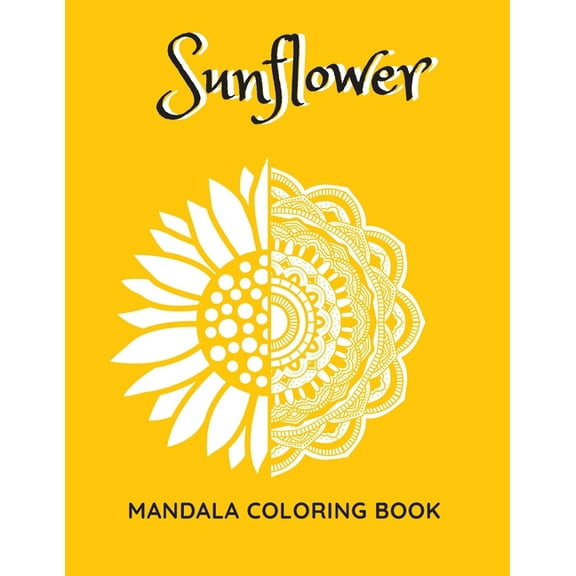 Sunflower Mandala Coloring Book: Sunflowers Beautiful Designs Gift for Kids Adults Teens Relaxation and Stress Relief, (Paperback)