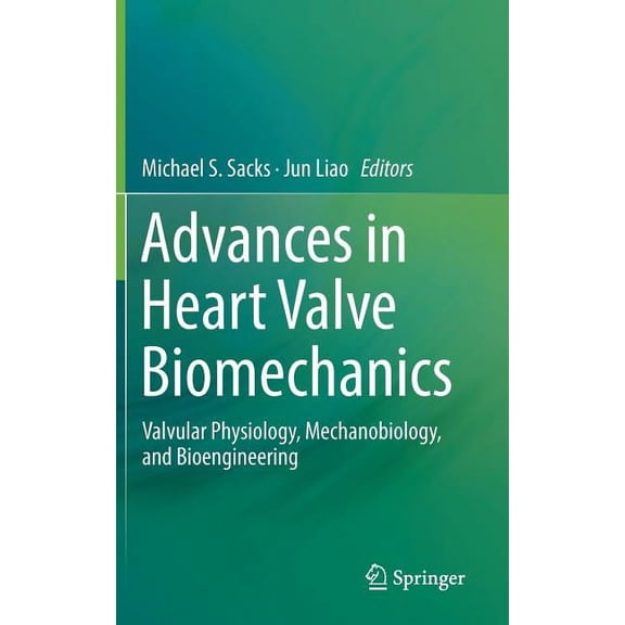 Advances in Heart Valve Biomechanics: Valvular Physiology, Mechanobiology, and Bioengineering, (Hardcover)