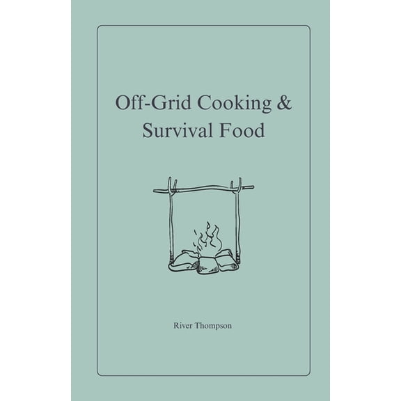 Emergency Preparedness Off-Grid Cooking & Survival Food, Book 2, (Paperback)