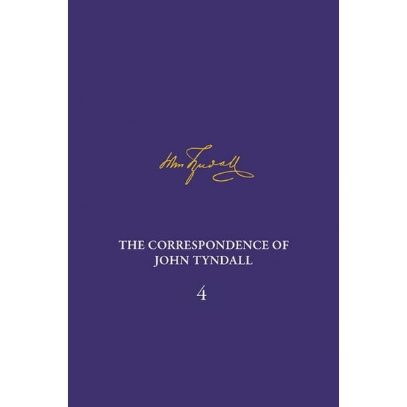 Correspondence of John Tyndall The Correspondence of John Tyndall, Volume 4: The Correspondence, January 1853-December 1854, (Hardcover)