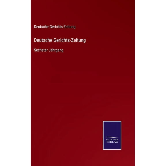 Deutsche Gerichts-Zeitung: Sechster Jahrgang (Hardcover)