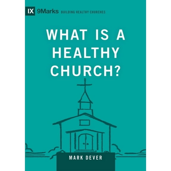 Building Healthy Churches What Is a Healthy Church?: Volume 9marks, Book 9, (Hardcover)