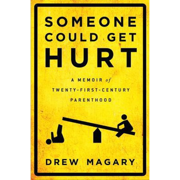 Pre-Owned Someone Could Get Hurt: A Memoir of Twenty-First-Century Parenthood (Hardcover) 159240832X 9781592408320