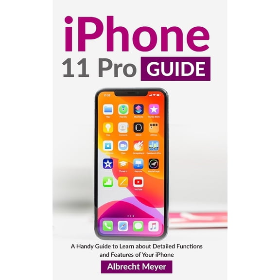 iPhone 11 Pro Guide: Learn Step-By-Step How To Fully Use Your New iPhone 11 Pro And All Its Features (Paperback)