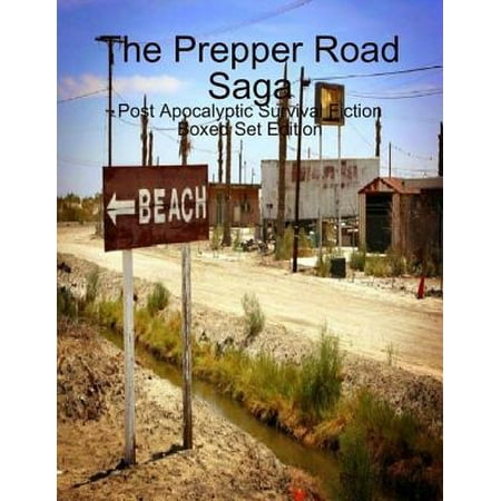 The Prepper Road Saga: Post Apocalyptic Survival Fiction Boxed Set Edition -