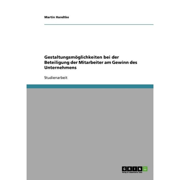 Gestaltungsmöglichkeiten bei der Beteiligung der Mitarbeiter am Gewinn des Unternehmens (Paperback)