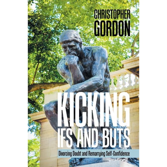 Kicking Ifs and Buts : Divorcing Doubt and Remarrying Self-confidence