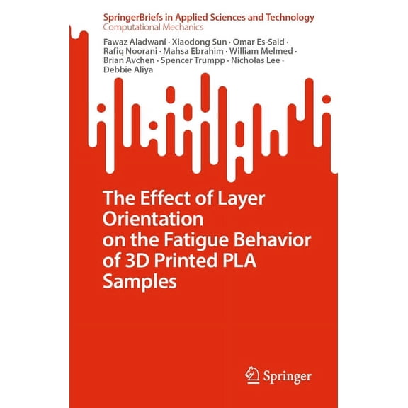 The Effect of Layer Orientation on the Fatigue Behavior of 3D Printed Pla Samples, (Paperback)