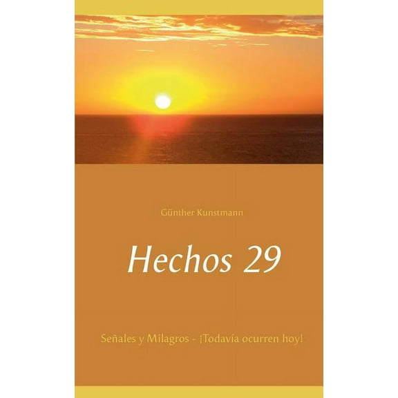 Hechos 29: SeÃ±ales y Milagros - Â¡TodavÃ­a ocurren hoy!, (Paperback)