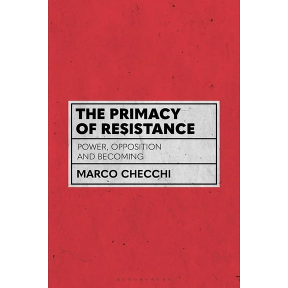 The Primacy of Resistance: Power, Opposition and Becoming, (Paperback)