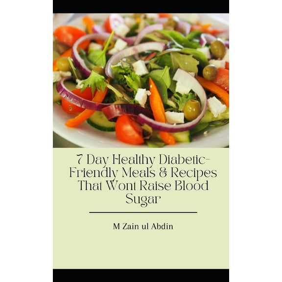 7 Day Healthy Diabetic-Friendly Meals & Recipes That Wont Raise Blood Sugar