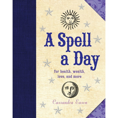A Spell a Day : For Health, Wealth, Love, and
