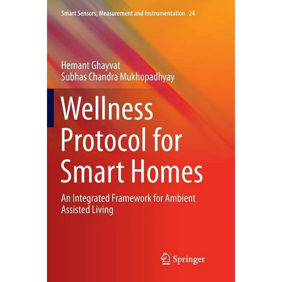 Smart Sensors, Measurement and Instrumen Wellness Protocol for Smart Homes: An Integrated Framework for Ambient Assisted Living, Book 24, (Paperback)
