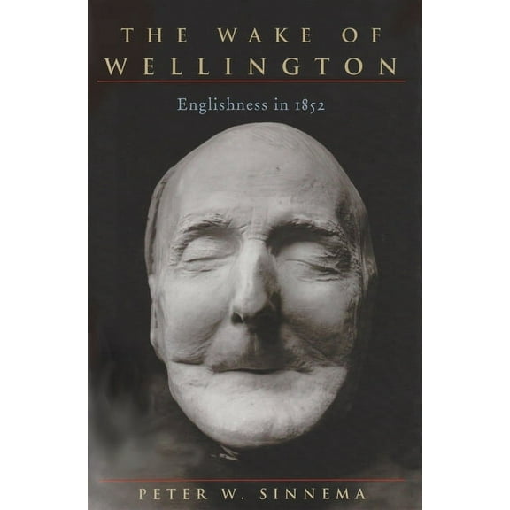Series in Victorian Studies: The Wake of Wellington : Englishness in 1852 (Paperback)