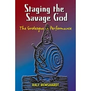 Staging the Savage God : The Grotesque in Performance (Paperback)
